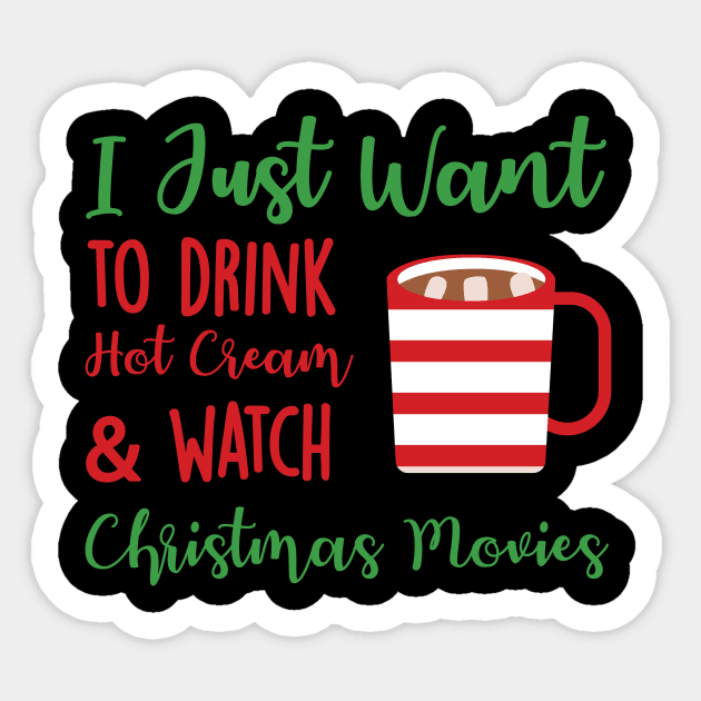 Hot Cocoa I Just Want to Drink Hot Cream and Watch Christmas Movies Sticker by StacysCellar